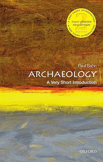 Archaeology - A Very Short Introduction