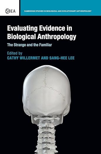 Evaluating Evidence in Biological Anthropology - The Strange and the Familiar Evaluating evidence in biological anthropology: the strange and the familiar