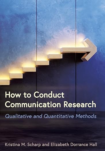 How to Conduct Communication Researc- Qualitative and Quantitative Methods