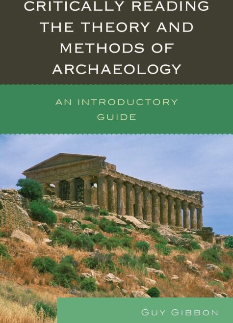 Critically Reading the Theory and Methods of Archaeology An Introductory Guide