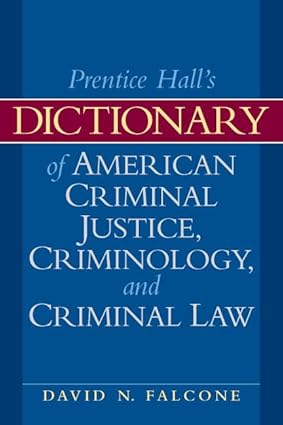 Dictionary of american criminal justice, criminology and law