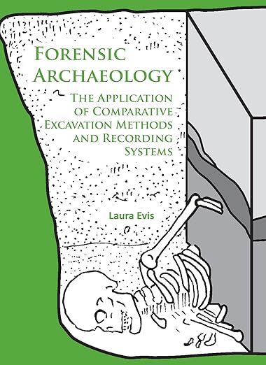 Forensic archaeology the application of comparative excavation methods and recording systems