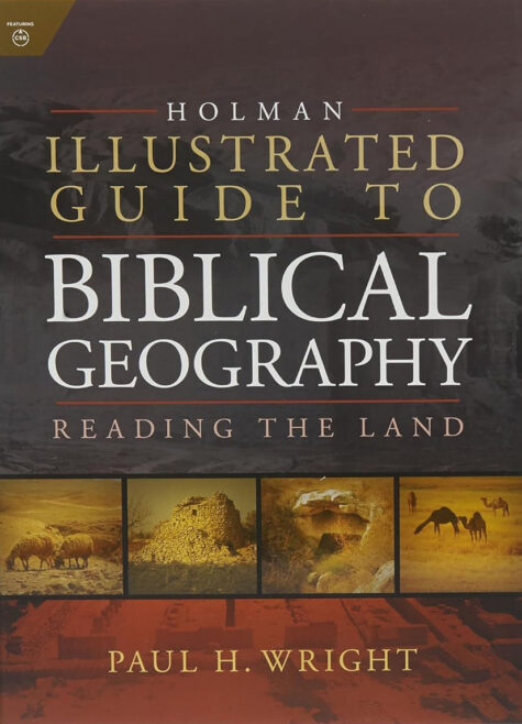 Holman Illustrated Guide To Biblical Geography: Reading the Land