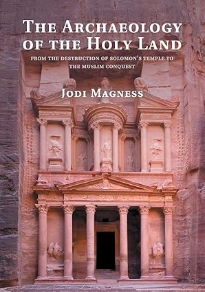 The archaeology of the holy land from the destruction of solomon's temple to the muslim conquest
