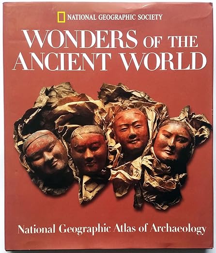 Wonders of the ancient world national geographic atlas of archaeology