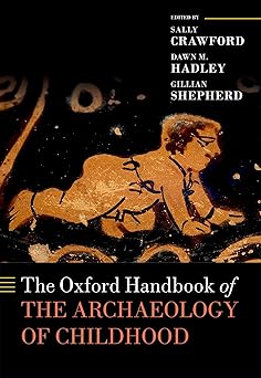 The oxford handbook of the archaeology of childhood