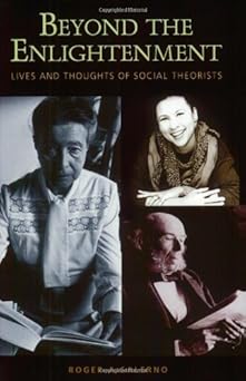 Beyond the enlightenment lives and thoughts of social theorists
