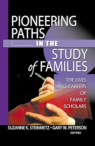 Pioneering paths in the study of families the lives and careers of family scholars