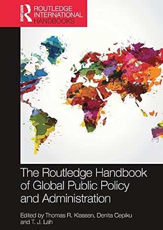 The Routledge Handbook of Global Public Policy and Administration The routledge handbook of global public policy and administration