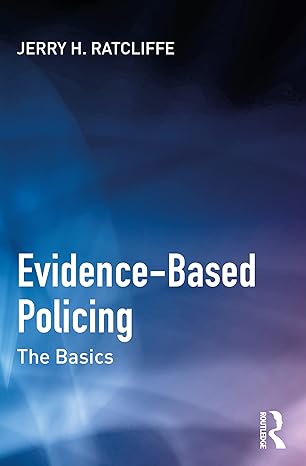 Evidence Based Policing: The Basics